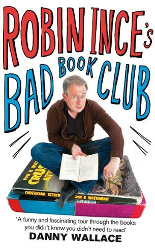 Robin Ince's Bad Book Club: One man's quest to uncover the books that taste forgot