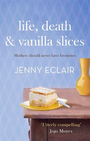 Life, Death and Vanilla Slices: A page-turning family drama from the Sunday Times bestselling author