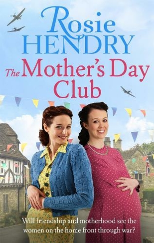 The Mother's Day Club: the uplifting family saga that celebrates friendship in wartime Britain (Women on the Home Front)