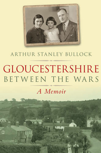 Gloucestershire Between the Wars: A Memoir