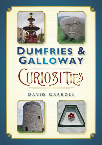 Dumfries and Galloway Curiosities