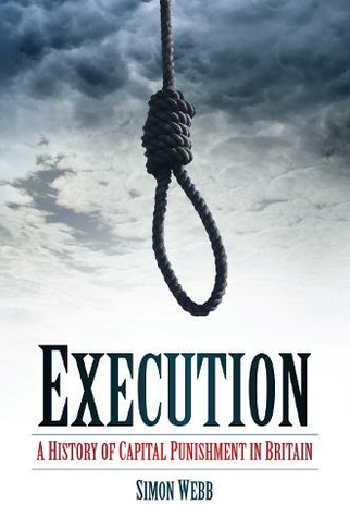 Execution: A History of Capital Punishment in Britain