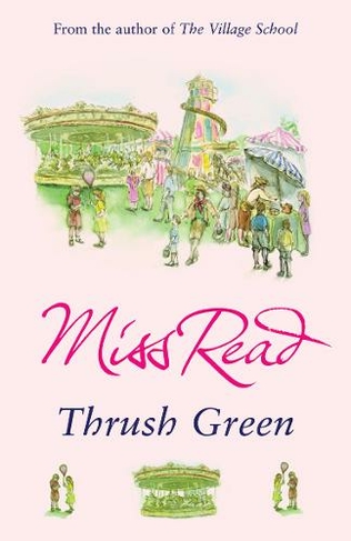 Thrush Green: The classic nostalgic novel set in 1950s Cotswolds (Thrush Green)