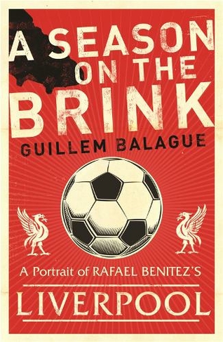 A Season on the Brink: Rafael Benitez, Liverpool and the Path to European Glory