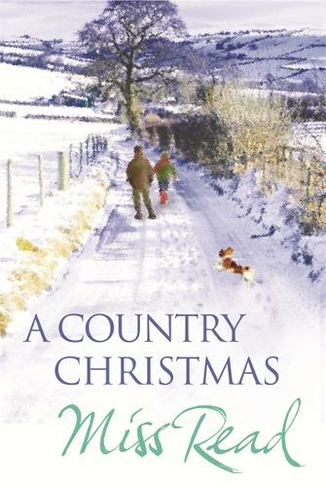 A Country Christmas: Village Christmas, Jingle Bells, Christmas At Caxley 1913, The Fairacre Ghost (Christmas Fiction)