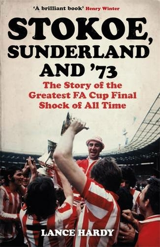 Stokoe, Sunderland and 73: The Story Of the Greatest FA Cup Final Shock of All Time