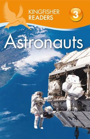 Kingfisher Readers: Astronauts (Level 3: Reading Alone with Some Help): (Kingfisher Readers)