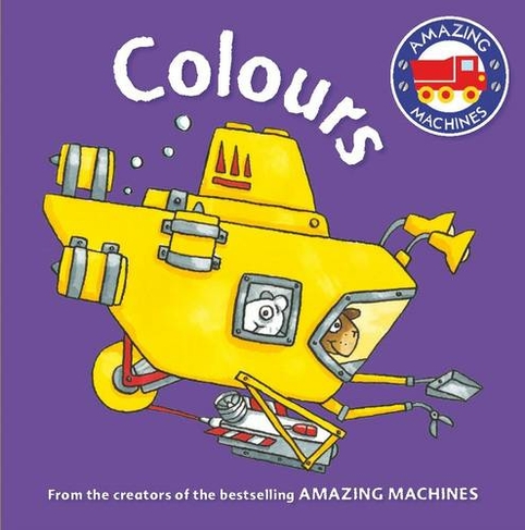 Amazing Machines First Concepts: Colours: (Amazing Machines)