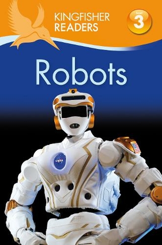 Kingfisher Readers: Robots (Level 3: Reading Alone with Some Help): (Kingfisher Readers)