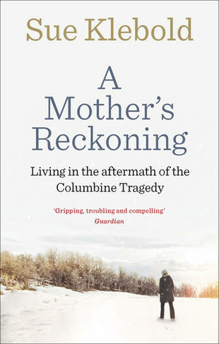 A Mother's Reckoning: Living in the aftermath of the Columbine tragedy