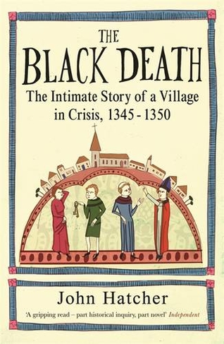 The Black Death: The Intimate Story of a Village in Crisis 1345-50