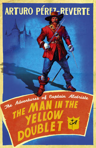 The Man In The Yellow Doublet: The Adventures Of Captain Alatriste (The Adventures of Captain Alatriste)