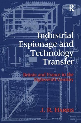 Industrial Espionage and Technology Transfer: Britain and France in the 18th Century
