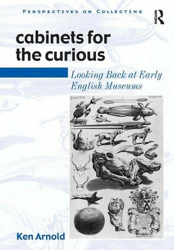 Cabinets for the Curious: Looking Back at Early English Museums (Perspectives on Collecting)