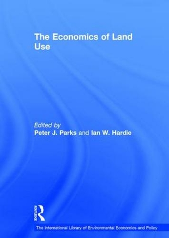 The Economics of Land Use: (The International Library of Environmental Economics and Policy)
