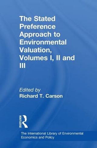 The Stated Preference Approach to Environmental Valuation, Volumes I, II and III: Volume I: Foundations, Initial Development, Statistical Approaches Volume II:Conceptual and Empirical Issues Volume III: Applications: Benefit-Cost Analysis and Natural Resource Damage Assessment (The International Library of Environmental Economics and Policy)