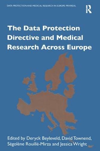 The Data Protection Directive and Medical Research Across Europe: (Data Protection and Medical Research in Europe : PRIVIREAL)