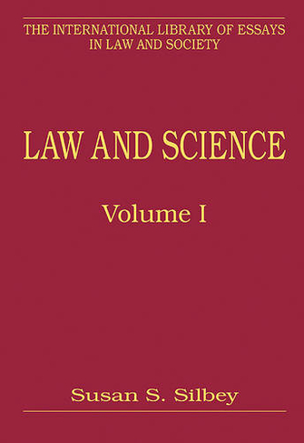 Law and Science, Volumes I and II: Volume I: Epistemological, Evidentiary, and Relational Engagements Volume II: Regulation of Property, Practices and Products (The International Library of Essays in Law and Society)