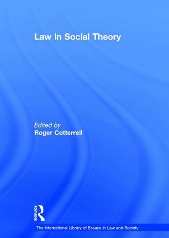 Law in Social Theory: (The International Library of Essays in Law and Society)