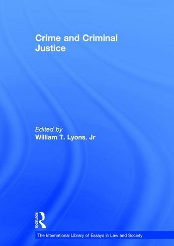 Crime and Criminal Justice: (The International Library of Essays in Law and Society)