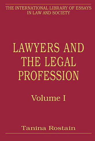 Lawyers and the Legal Profession, Volumes I and II: Volume I: Sociolegal Studies on the Legal Profession: An Overview Volume II: Elite Practices, Personal Legal Services and Political Causes (The International Library of Essays in Law and Society)