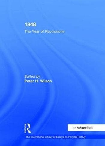 1848: The Year of Revolutions (The International Library of Essays on Political History)