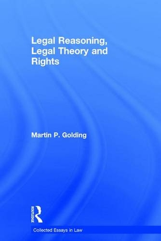 Legal Reasoning, Legal Theory and Rights: (Collected Essays in Law)