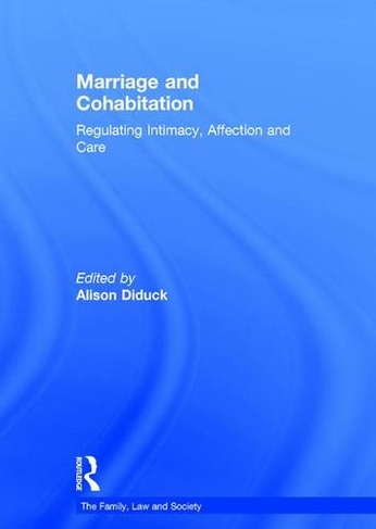 Marriage and Cohabitation: Regulating Intimacy, Affection and Care (The Family, Law and Society)