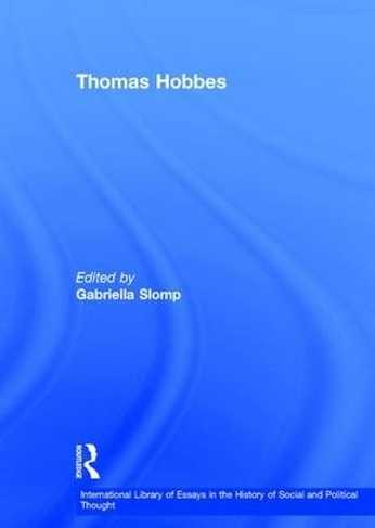 Thomas Hobbes: (International Library of Essays in the History of Social and Political Thought)