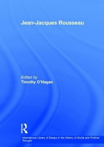 Jean-Jacques Rousseau: (International Library of Essays in the History of Social and Political Thought)