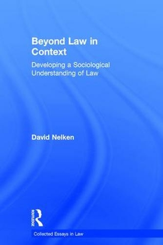 Beyond Law in Context: Developing a Sociological Understanding of Law (Collected Essays in Law)