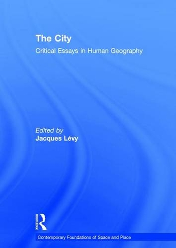 The City: Critical Essays in Human Geography (Contemporary Foundations of Space and Place)