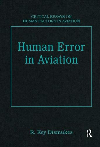 Human Error in Aviation: (Critical Essays on Human Factors in Aviation)