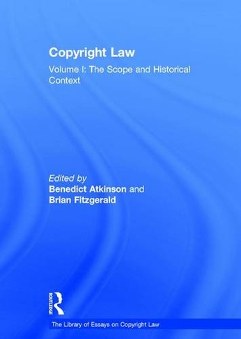 Copyright Law: Volume I: The Scope and Historical Context (The Library of Essays on Copyright Law)