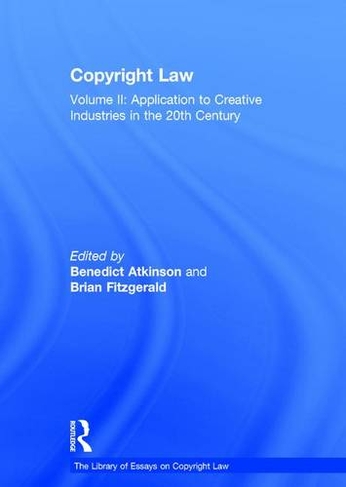 Copyright Law: Volume II: Application to Creative Industries in the 20th Century (The Library of Essays on Copyright Law)
