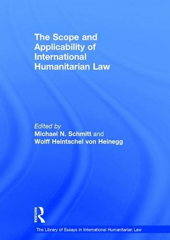 The Scope and Applicability of International Humanitarian Law: (The Library of Essays in International Humanitarian Law)