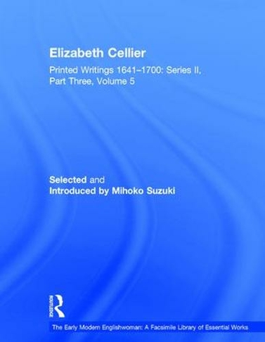 Elizabeth Cellier: Printed Writings 1641-1700: Series II, Part Three, Volume 5 (The Early Modern Englishwoman: A Facsimile Library of Essential Works & Printed Writings, 1641-1700: Series II, Part Three)