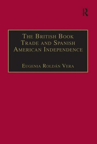 The British Book Trade and Spanish American Independence: Education and Knowledge Transmission in Transcontinental Perspective