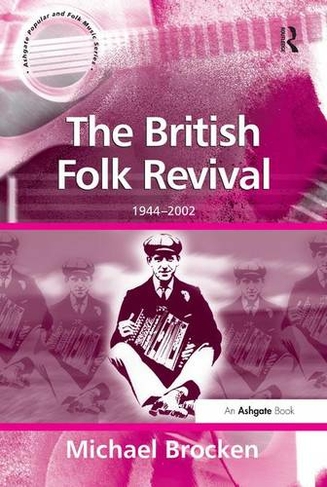 The British Folk Revival: 1944-2002 (Ashgate Popular and Folk Music Series)