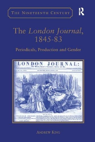The London Journal, 1845-83: Periodicals, Production and Gender (The Nineteenth Century Series)