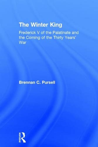 The Winter King: Frederick V of the Palatinate and the Coming of the Thirty Years' War