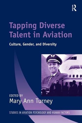 Tapping Diverse Talent in Aviation: Culture, Gender, and Diversity (Studies in Aviation Psychology and Human Factors)