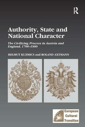Authority, State and National Character: The Civilizing Process in Austria and England, 1700-1900 (Studies in European Cultural Transition)