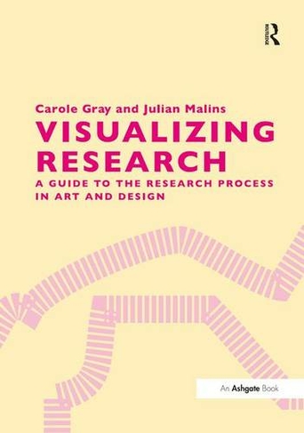Visualizing Research: A Guide to the Research Process in Art and Design