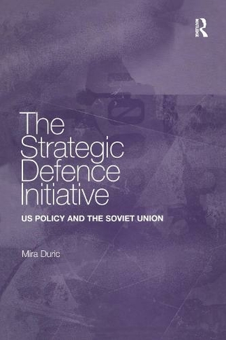 The Strategic Defence Initiative: US Policy and the Soviet Union