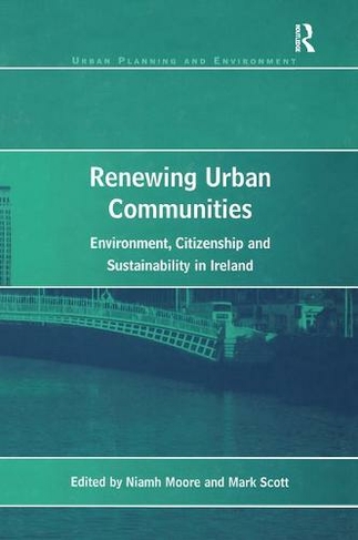 Renewing Urban Communities: Environment, Citizenship and Sustainability in Ireland (Urban Planning and Environment)