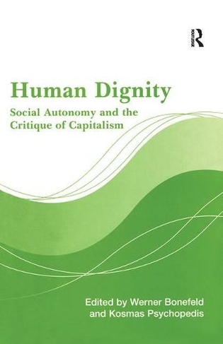 Human Dignity: Social Autonomy and the Critique of Capitalism