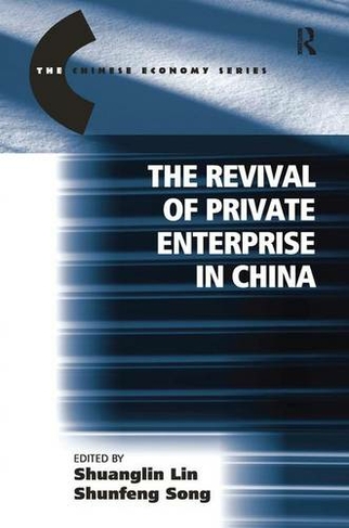 The Revival of Private Enterprise in China: (The Chinese Trade and Industry Series)