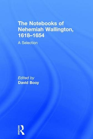 The Notebooks of Nehemiah Wallington, 1618-1654: A Selection