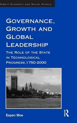 Governance, Growth and Global Leadership: The Role of the State in Technological Progress, 1750-2000 (Modern Economic and Social History)